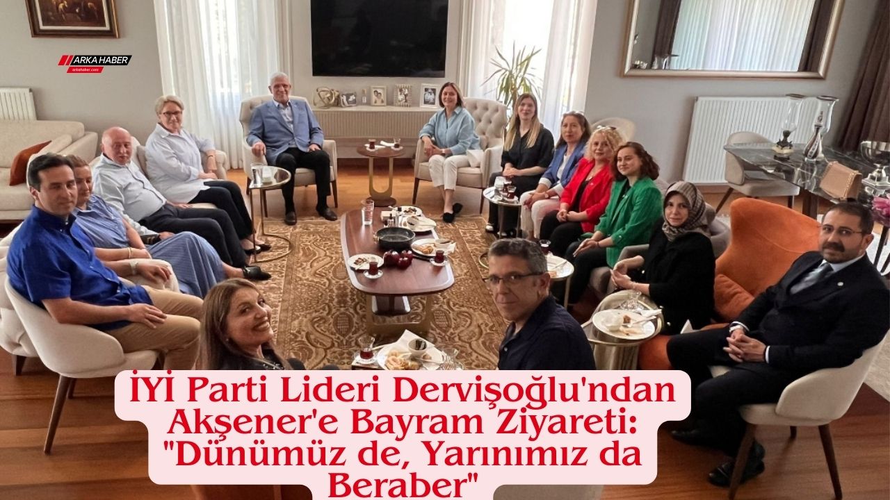 İYİ Parti Lideri Dervişoğlu'ndan Akşener'e Bayram Ziyareti: "Dünümüz de, Yarınımız da Beraber"