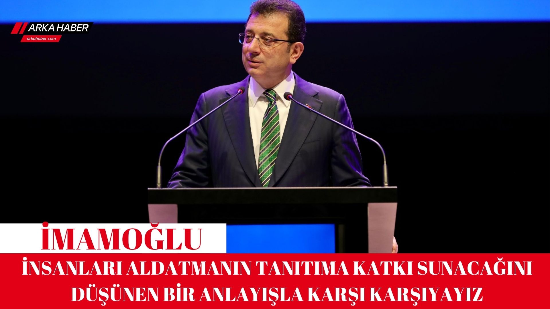 İMAMOĞLU: İNSANLARI ALDATMANIN TANITIMA KATKI SUNACAĞINI DÜŞÜNEN BİR ANLAYIŞLA KARŞI KARŞIYAYIZ