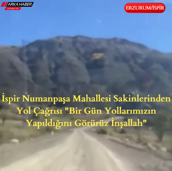 İspir Numanpaşa Mahallesi Sakinlerinden Yol Çağrısı: "Bir Gün Yollarımızın Yapıldığını Görürüz İnşallah"